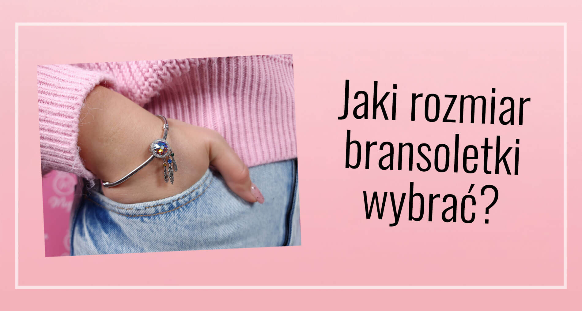 Jaki rozmiar bransoletk modułowej wybrać?